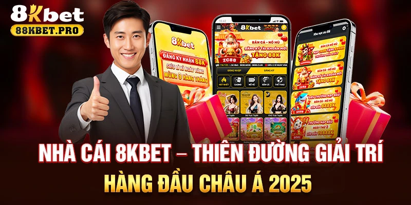 8KBET – Thiên đường giải trí hàng đầu Châu Á 2025